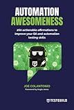 Automation Awesomeness: 260 actionable affirmations to improve your QA and automation testing skills