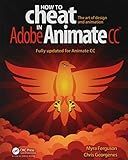 How to Cheat in Adobe Animate CC: The art of design and animation