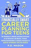 Financially Smart Career Planning For Teens: The Roadmap to Making Informed Decisions In An Uncertain Job Market, Prevent Feeling Overwhelmed & ... For Teens: Success Without Student Loans)