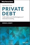 Private Debt: Yield, Safety and the Emergence of Alternative Lending (Wiley Finance)