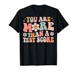 Groovy Test Day Teacher You Are More Than a Test Score T-Shirt