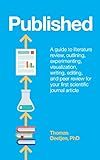 Published: a guide to literature review, outlining, experimenting, visualization, writing, editing, and peer review for your first scientific journal article