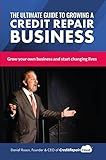 The Ultimate Guide to Starting A Credit Repair Business: Launch your own profitable recurring-revenue business with just a computer and a phone