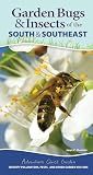 Garden Bugs & Insects of the South & Southeast: Identify Pollinators, Pests, and Other Garden Visitors (Adventure Quick Guides)