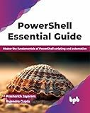PowerShell Essential Guide: Master the fundamentals of PowerShell scripting and automation (English Edition)