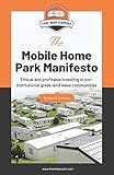 The Mobile Home Park Manifesto: Ethical and profitable investing in non-institutional grade land lease communities.