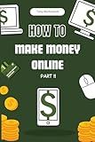 How to Make Money Online Part II: A Step-by-Step Guide (How To Finance)