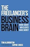 The Freelancer's Business Brain: Work smart, win clients, make money (The Freelance Writer's Starter Kit)