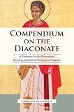 Compendium on the Diaconate: A Resource for the Formation, Ministry, and Life of Permanent Deacons