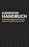 Elementor Handbuch: Das Nachschlagewerk für den beliebten WordPress Page-Builder (German Edition)