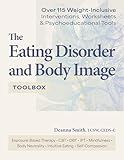 The Eating Disorder and Body Image Toolbox: Over 115 Weight-Inclusive Interventions, Worksheets & Psychoeducational Tools