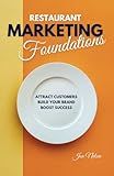 Restaurant Marketing Foundations: Proven Strategies to Attract Customers, Build Your Brand, and Boost Restaurant Success (Restaurant Marketing Blueprint)