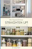 Straighten Up!: The Organized Home: Cleaning Tips, Decluttering, & Display Ideas