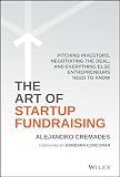The Art of Startup Fundraising: Pitching Investors, Negotiating the Deal, and Everything Else Entrepreneurs Need to Know