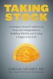 Taking Stock: A Hospice Doctor's Advice on Financial Independence, Building Wealth, and Living a Regret-Free Life