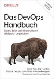 Das DevOps-Handbuch: Teams, Tools und Infrastrukturen erfolgreich umgestalten (German Edition)