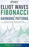 The Complete Mastery Guide to Elliott Wave Theory: From Market History to Advanced ICT-Based Execution: Elliott Wave, Fibonacci, Harmonics, and Smart Money Trading Systems