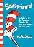 Seuss-isms! A Guide to Life for Those Just Starting Out...and Those Already on Their Way