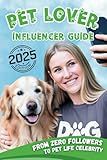 Pet Lover Influencer Guide: From Zero Followers to Online Pet Life Celebrity