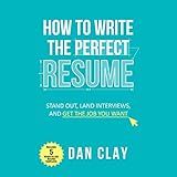 How to Write the Perfect Resume: Stand Out, Land Interviews, and Get the Job You Want