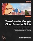 Terraform for Google Cloud Essential Guide: Learn how to provision infrastructure in Google Cloud securely and efficiently