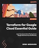 Terraform for Google Cloud Essential Guide: Learn how to provision infrastructure in Google Cloud securely and efficiently