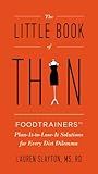 The Little Book of Thin: Foodtrainers Plan-It-to-Lose-It Solutions for Every Diet Dilemma
