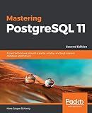 Mastering PostgreSQL 11: Expert techniques to build scalable, reliable, and fault-tolerant database applications, 2nd Edition
