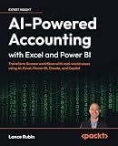 AI-Powered Accounting with Excel and Power BI: Transform finance workflows with real-world cases using AI, Excel, Power BI, Claude, and Copilot
