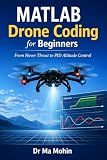 MATLAB Drone Coding for Beginners: From Hover Thrust to PID Altitude Control