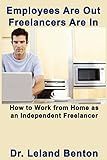 Employees Are Out - Freelancers Are In: How to work from home as an independent freelancer