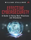 Effective Cybersecurity: A Guide to Using Best Practices and Standards