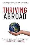 Thriving Abroad: The definitive guide to professional and personal relocation success