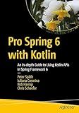 Pro Spring 6 with Kotlin: An In-depth Guide to Using Kotlin APIs in Spring Framework 6