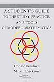 A Student's Guide to the Study, Practice, and Tools of Modern Mathematics (Discrete Mathematics and Its Applications)