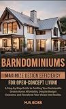 BARNDOMINIUMS: Maximize Design Efficiency for Open-Concept Living: A Step-by-Step Guide for Crafting Your Sustainable Dream Home Despite Budget Concerns and Transform Your Vision Into Reality!