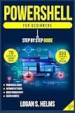 Powershell for Beginners A Step-by-Step Guide to Learning Scripting, Cmdlets: Learn PowerShell Basics, Automate IT Tasks, and Boost Productivity with Clear Examples and Practical Exercises