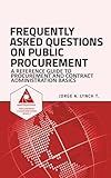 Frequently Asked Questions on Public Procurement: A Reference Guide to Procurement and Contract Administration Basics (Procurement ClassRoom Series)