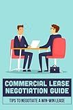 Commercial Lease Negotiation Guide: Tips To Negotiate A Win-Win Lease: Tenant Leasing Guide