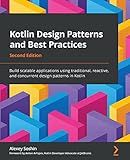 Kotlin Design Patterns and Best Practices: Build scalable applications using traditional, reactive, and concurrent design patterns in Kotlin, 2nd Edition