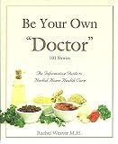 Be Your Own Doctor by Rachel Weaver M.H. (2010)