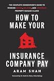HOW TO MAKE YOUR INSURANCE COMPANY PAY: The Complete Homeowner’s Guide to Winning Denied, Delayed, and Underpaid Property Damage Claims