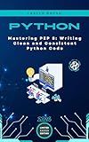 Mastering PEP 8: Writing Clean and Consistent Python Code
