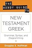 The Handy Guide to New Testament Greek: Grammar, Syntax, and Diagramming (Greek and English Edition)