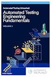 Automated Testing Unleashed : Automated Testing Engineering Fundamentals: The Complete Handbook Volume 1 (Automated Testing Unleashed : The Complete Handbook)