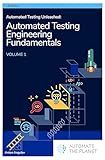 Automated Testing Unleashed : Automated Testing Engineering Fundamentals: The Complete Handbook Volume 1 (Automated Testing Unleashed : The Complete Handbook)
