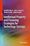 Intellectual Property and Financing Strategies for Technology Startups