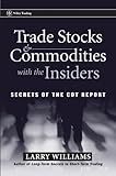 Trade Stocks and Commodities with the Insiders: Secrets of the COT Report (Wiley Trading Book 247)