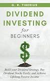DIVIDEND INVESTING FOR BEGINNERS: Build your Dividend Strategy, Buy Dividend Stocks Easily, and Achieve Lifelong Passive Income (Kenosis Books: Investing in Unpredictable Markets)