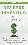DIVIDEND INVESTING FOR BEGINNERS: Build your Dividend Strategy, Buy Dividend Stocks Easily, and Achieve Lifelong Passive Income (Kenosis Books: Investing in Unpredictable Markets)
